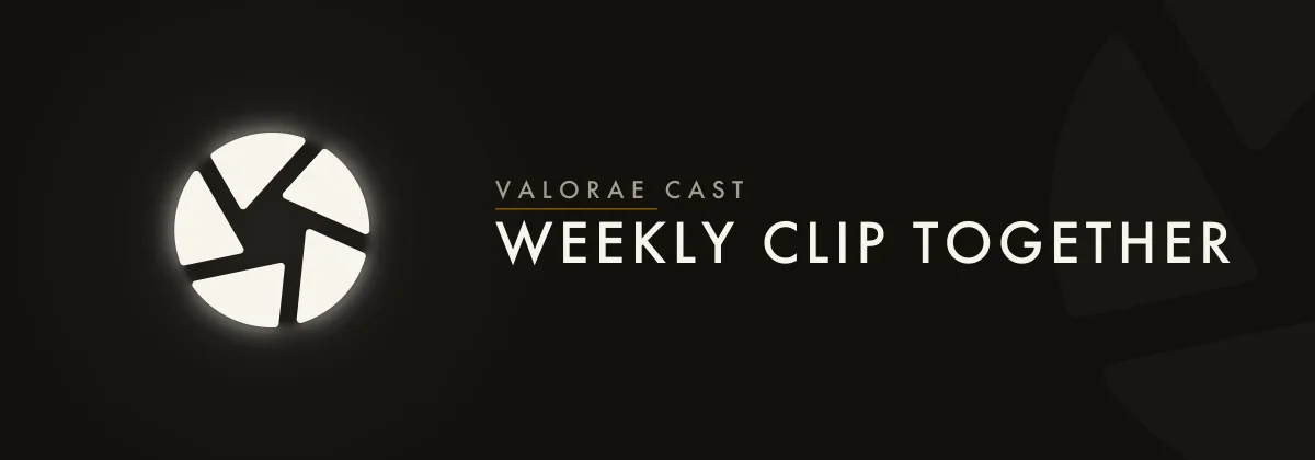 The weekly clip together header banner from the VALORAE Cast Discord server